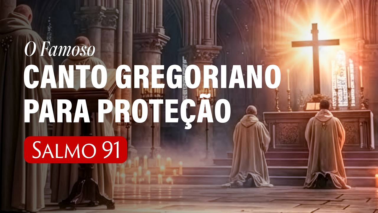 O Melhor Salmo 91 em Canto Gregoriano para Proteção Divina