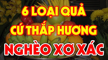 6 Loại Quả CẤM THẮP HƯƠNG Lên Bàn Thờ Vào NGÀY RẰM Kẻo Càng Cúng Càng Mang Tội, Tiền Vàng Thất Thoát
