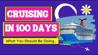 What you should be doing 100 days before your cruise.