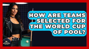 How Are Teams Selected For The World Cup Of Pool? - Billiards Hustlers