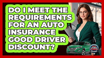 Do I Meet The Requirements For An Auto Insurance Good Driver Discount? - Auto Coverage Explained