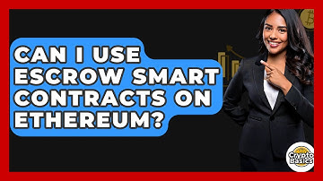 Can I Use Escrow Smart Contracts On Ethereum? - CryptoBasics360.com