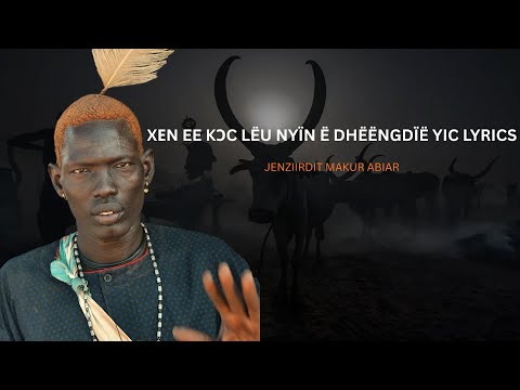 Jenziirdit Makur Abiar Xen E Koc Leu Nyin E Dheengdie Yic Lyrics
