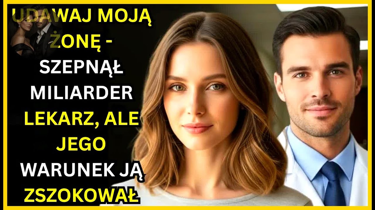UDAWAJ MOJĄ ŻONĘ - SZEPNĄŁ MILIARDER LEKARZ, ALE JEGO WARUNEK JĄ ZSZOKOWAŁ