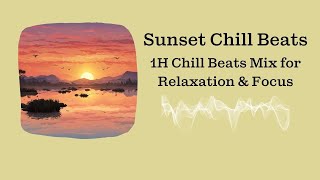 Sunset Chill Beats - 1H Chill Beats Mix for Relaxation & Focus