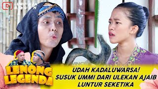 UDAH KADALUWARSA! SUSUK UMMI DARI ULEKAN AJAIB LUNTUR SEKETIKA - LENONG LEGENDA