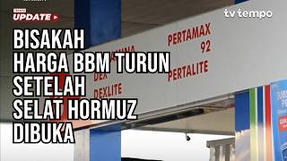 Bisakah Harga BBM Turun Setelah Selat Hormuz Dibuka