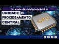 CPUs e a Era da IA: O Limite da Arquitetura Tradicional (Série Jornada Tecnológica)