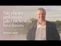 NIE CHCIEJ PÓŁ ŻYCIA, JAKO NIEWOLNIK BEZDUSZNY - Kazimierz Dąbek