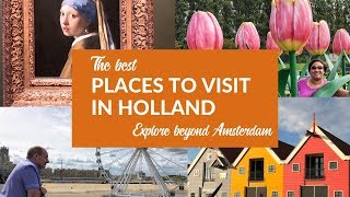 The best places to visit in Holland beyond Amsterdam - the Netherlands in 10 words