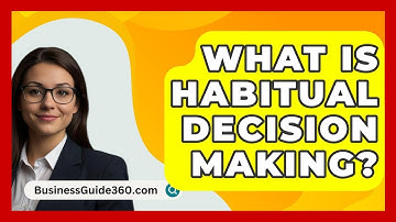 What Is Habitual Decision Making? - BusinessGuide360.com
