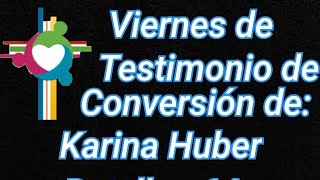 Viernes de Testimonio de Conversión de: karina Huber, Batallón No.64