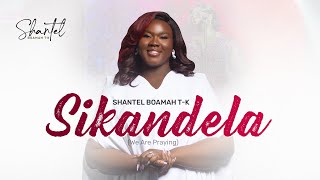 Sikandela (We Are Praying) || Shantel Boamah T-K