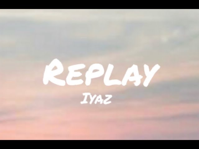 Iyaz - Replay (Lyrics) Shawty's like a melody in my head 