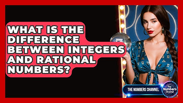 What Is The Difference Between Integers And Rational Numbers? - The Numbers Channel