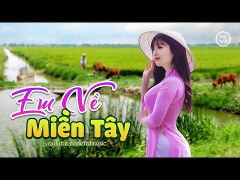 Em Về Miền Tây, Chiếc Xuồng | LK Nhạc Dân Ca Miền Tây Mới Nhất – LK Nhạc Miền Tây