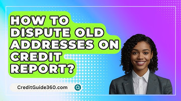 How To Dispute Old Addresses On Credit Report? - CreditGuide360.com