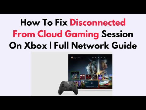 How To Fix Disconnected From Cloud Gaming Session On Xbox | Full Network Guide