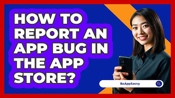 How To Report An App Bug In The App Store?