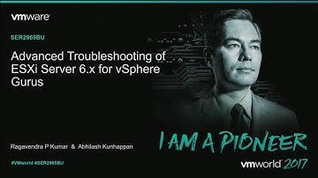VMworld 2017 - SER2965BU - Advanced Troubleshooting of VMware ESXi Server 6.x for vSphere Gurus