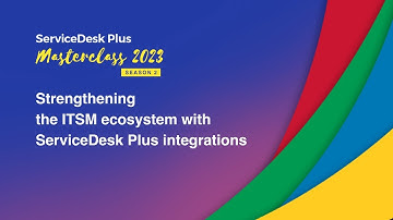 S2E4: Strengthening the ITSM ecosystem with ServiceDesk Plus integrations - Masterclass 2023