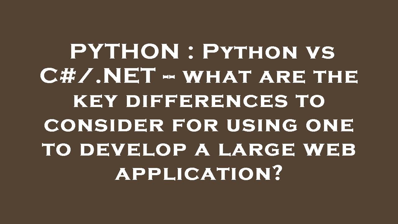 PYTHON : Python vs C#/.NET -- what are the key differences to consider ...