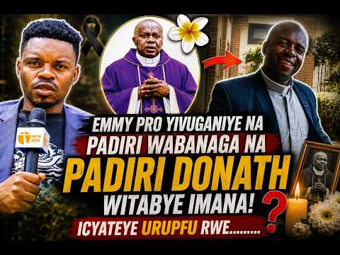 Emmy pro yivuganiye na Padiri wabanaga na PADIRI DONATI witabye imana! ICYATEYE URUPFU RWE.........