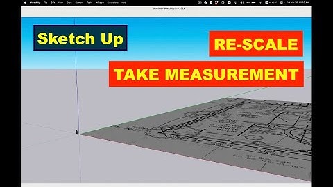 HOW TO RE-SCALE AND TAKE MEASUREMENT USING SKETCHUP
