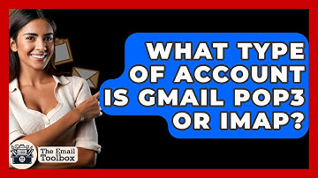 What Type of Account Is Gmail POP3 or IMAP? - TheEmailToolbox.com