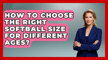 How To Choose The Right Softball Size For Different Ages? - Softball Basics and Beyond