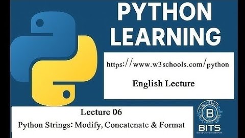 Lecture 6 | Python Strings: Modify | Concatenate | Format | W3Schools Tutorial | English