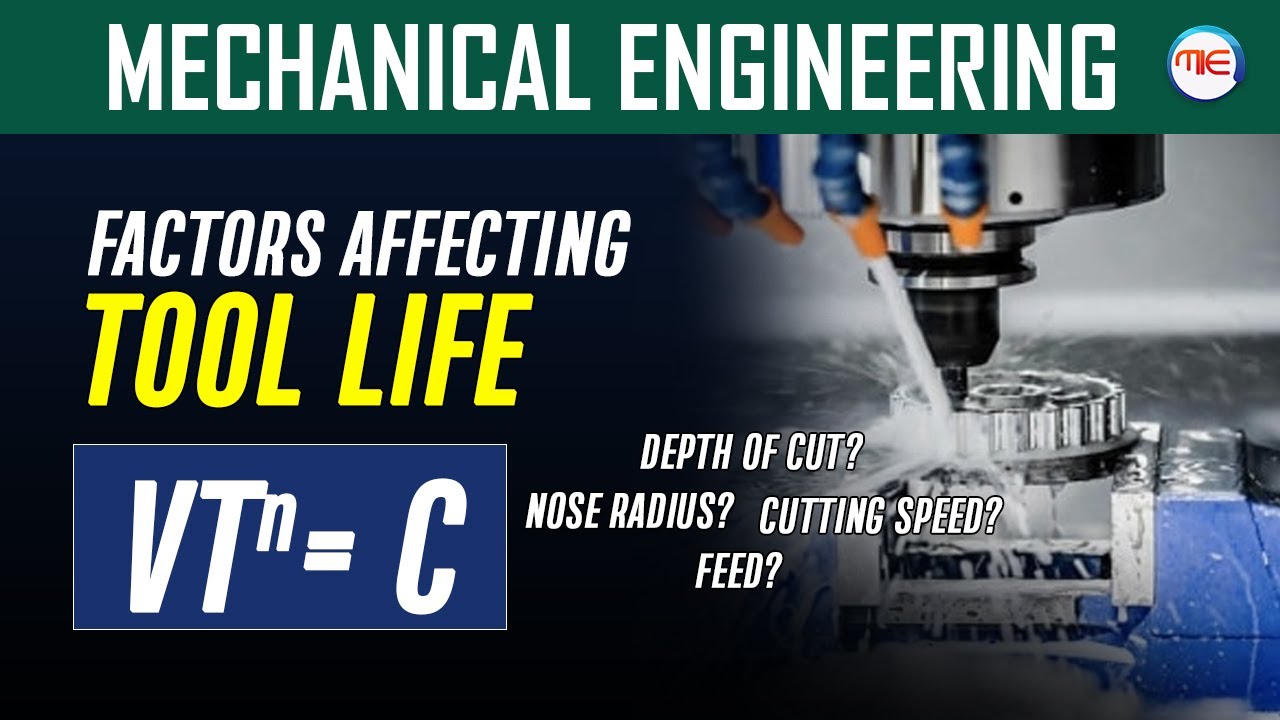 MECHANICAL ENGINEERING WHAT ARE THE FACTORS AFFECTING TOOL LIFE ?