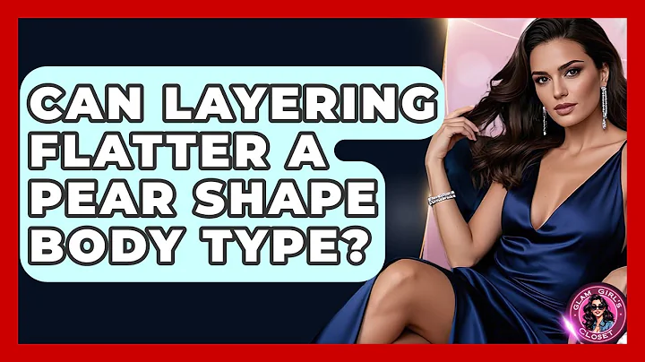 Can Layering Flatter A Pear Shape Body Type? - Glam Girl's Closet