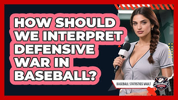 How Should We Interpret **defensive WAR** In Baseball? - Baseball Statistics Vault