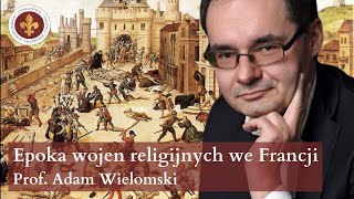 Politycy w epoce wojen religijnych we Francji | prof. Adam Wielomski