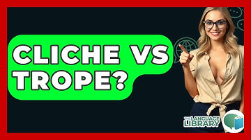 Cliche Vs Trope? - The Language Library