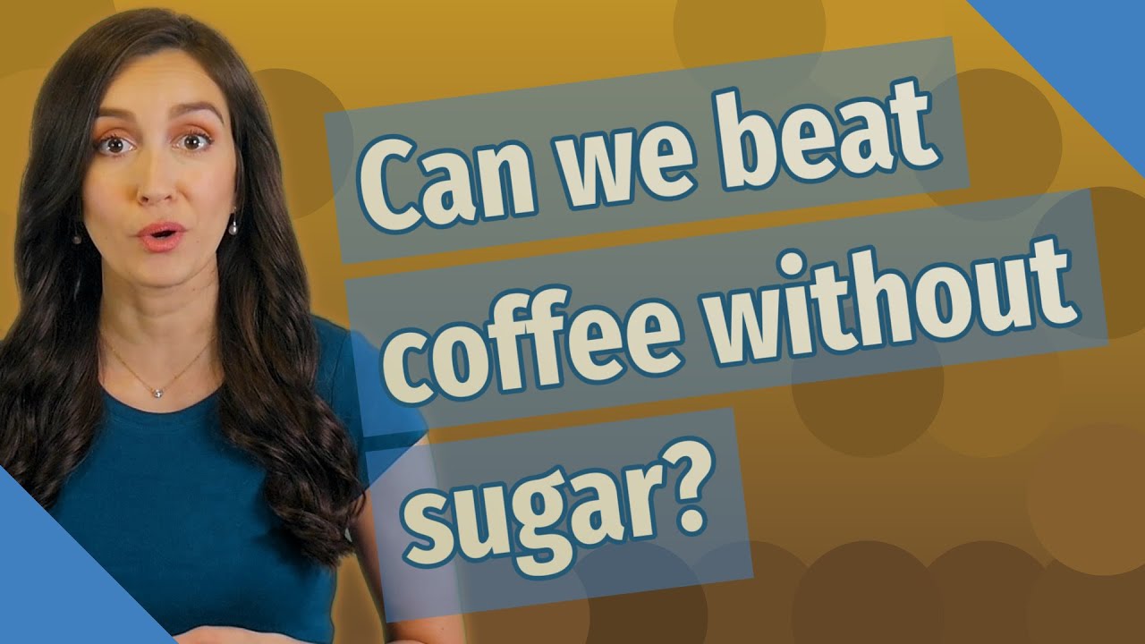 Can we beat coffee without sugar? YouTube