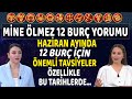 Mine Ölmez&#39;den 12 Burç Yorumu Haziran ayı tüm burçlara önemli tavsiyeler Özellikle bu tarihlerde...