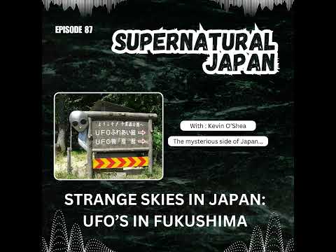 Strange Skies in Japan: UFOs in Fukushima