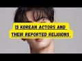 Korean Actors And Their Reported Religions |13 Korean actors regions.