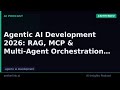 Agentic AI Development 2026: RAG, MCP &amp; Multi-Agent Orchestration