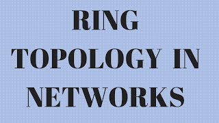 RING TOPOLOGY WELL EXPLAINED || NETWORKS || BEST WAY TO STUDY