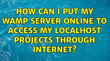 How can I put my WAMP server online to access my localhost projects through Internet?