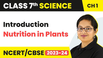 Nutrition in Plants - Introduction | Class 7 - Science - Chapter 1