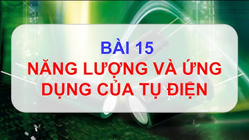 Demo Vật lí 11 CTST - Bài 15  Năng lượng và ứng dụng của tụ điện