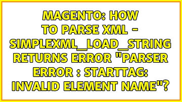 How to parse XML - simplexml_load_string returns error "parser error : StartTag: invalid element...