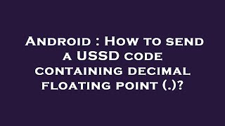 Android : How to send a USSD code containing decimal floating point (.)