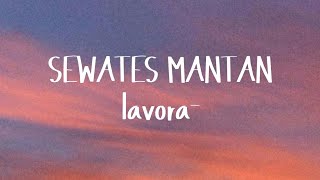 SEWATES MANTAN - LAVORA | LIRIK LAGU