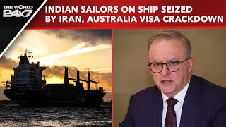 5 Indian Sailors On Ship Seized By Iran Released, Australia Visa Crackdown Hits Indian Students