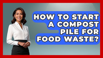 How To Start A Compost Pile For Food Waste? - Ultimate Life Hacks